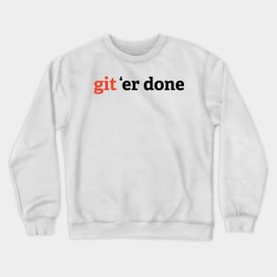 Git 'Er Done Crewneck Sweatshirt